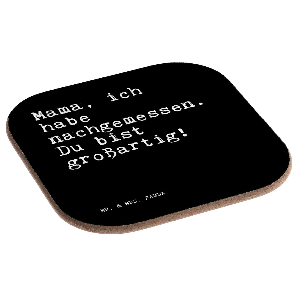 Quadratische Untersetzer Sprüche und Zitate Mama, ich habe nachgemessen. Du bist großartig! Bierdeckel, Glasuntersetzer, Untersetzer Gläser, Getränkeuntersetzer, Spruch, Sprüche, lustig, Weisheiten, Zitate, Spruch Sprüche Weisheiten Zitate Lustig Weisheit Worte
