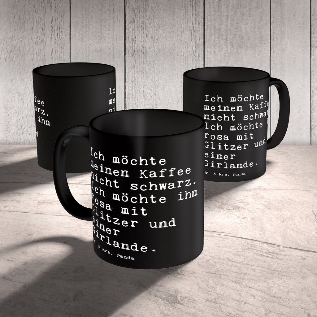 Tasse Sprüche und Zitate Ich möchte meinen Kaffee nicht schwarz. Ich möchte ihn rosa mit Glitzer und einer Girlande. Spruch Sprüche Weisheiten Zitate Lustig Weisheit Worte Becher, Kaffeetasse, Kaffeebecher, Tee, Frühstück, Büro Kaffee, Morgenmuffel, Prinzessin, Mädchen, Freundin, Frau, Glitzer, Girlande,  Spruch, Sprüche, lustig, Weisheiten, Zitate