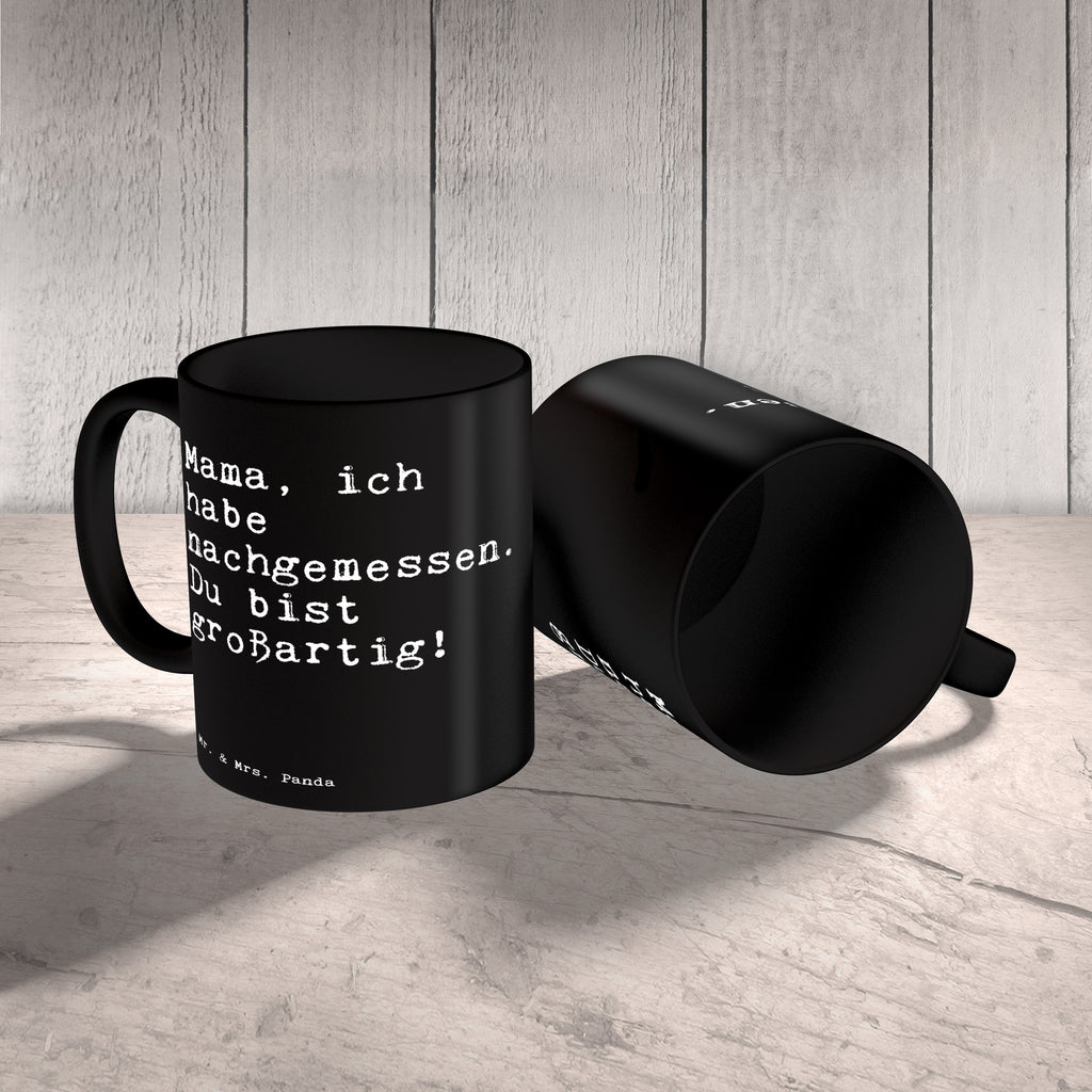 Tasse Sprüche und Zitate Mama, ich habe nachgemessen. Du bist großartig! Spruch Sprüche Weisheiten Zitate Lustig Weisheit Worte Becher, Kaffeetasse, Kaffeebecher, Tee, Frühstück, Büro Muttertag, Mama, Geschenk Mutter, Mutter, Geburtstag, Danke, Dankeschön, Mami Spruch, Sprüche, lustig, Weisheiten, Zitate