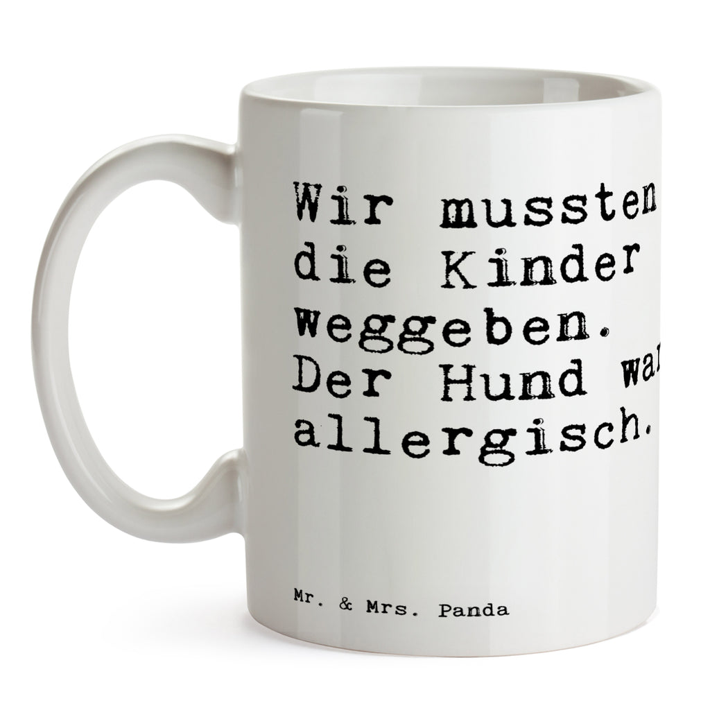 Tasse Sprüche und Zitate Wir mussten die Kinder weggeben. Der Hund war allergisch. Spruch Sprüche Weisheiten Zitate Lustig Weisheit Worte Becher, Kaffeetasse, Kaffeebecher, Tee, Frühstück, Büro Spruch, Zitat, Wir mussten die Kinder weggeben, Hund, Hunde,  Hundebesitzer, Haustier Spruch, Sprüche, lustig, Weisheiten, Zitate