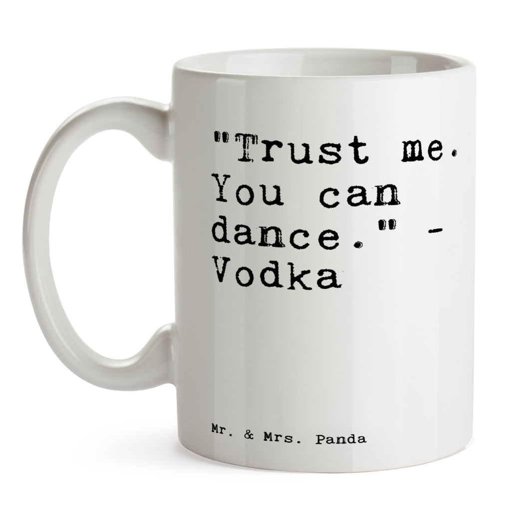 Tasse Sprüche und Zitate "Trust me. You can dance." - Vodka Spruch Sprüche Weisheiten Zitate Lustig Weisheit Worte Becher, Kaffeetasse, Kaffeebecher, Tee, Frühstück, Büro Vodka, Hochzeitsschild, Tanzfläche, Geschenk, Freundin, Trauzeugin Spruch, Sprüche, lustig, Weisheiten, Zitate