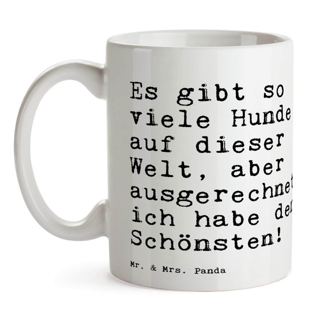 Tasse Sprüche und Zitate Es gibt so viele Hunde auf dieser Welt, aber ausgerechnet ich habe den Schönsten!