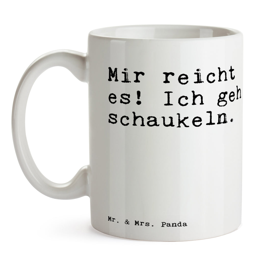 Tasse Sprüche und Zitate Mir reicht es! Ich geh schaukeln. Spruch Sprüche Weisheiten Zitate Lustig Weisheit Worte Becher, Kaffeetasse, Kaffeebecher, Tee, Frühstück, Büro Spruch, Zitat, Neuanfang, Mir reicht ich geh schaukeln, Neustart Spruch, Sprüche, lustig, Weisheiten, Zitate
