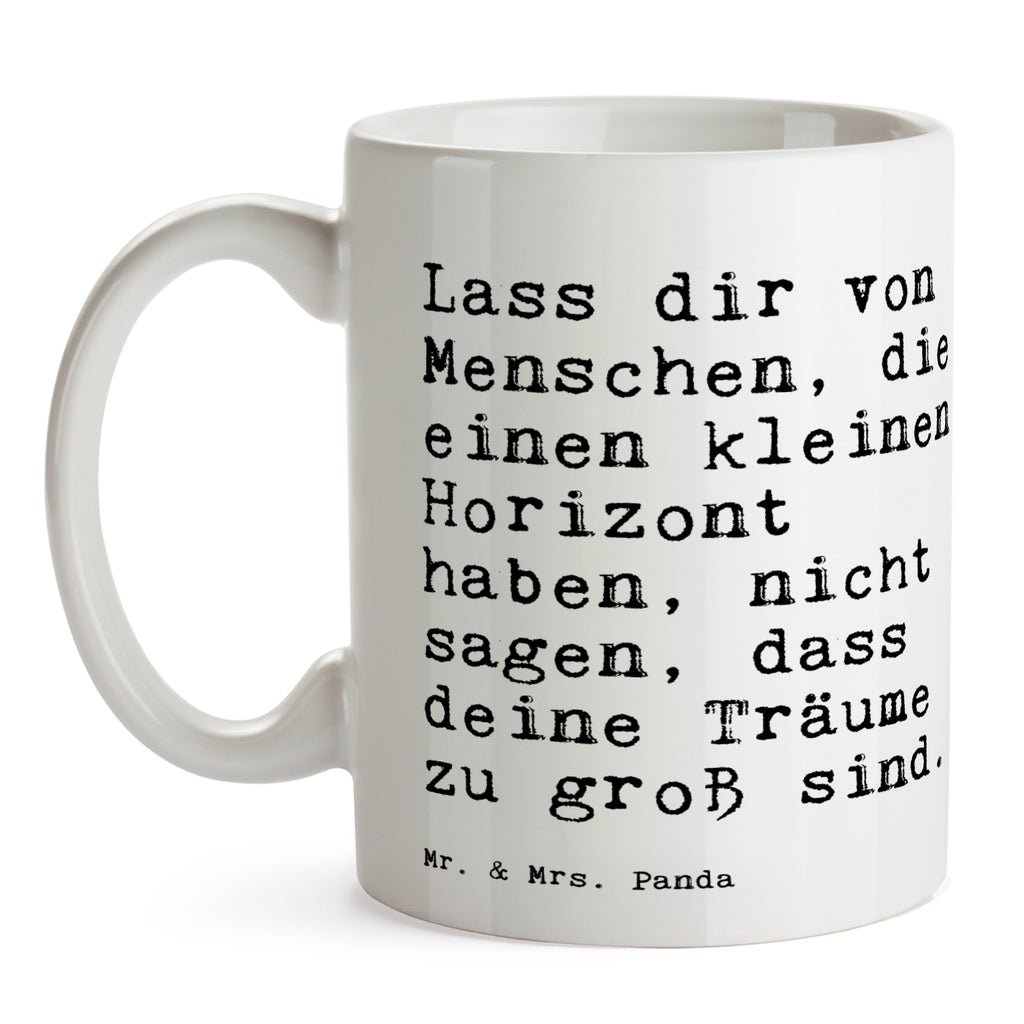 Tasse Sprüche und Zitate Lass dir von Menschen, die einen kleinen Horizont haben, nicht sagen, dass deine Träume zu groß sind. Spruch Sprüche Weisheiten Zitate Lustig Weisheit Worte Becher, Kaffeetasse, Kaffeebecher, Tee, Frühstück, Büro Spruch, Motivation, Weisheit, Abenteuer, Träume Spruch, Sprüche, lustig, Weisheiten, Zitate