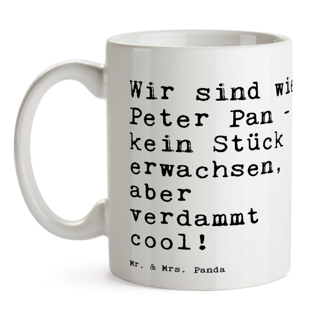 Tasse Sprüche und Zitate Wir sind wie Peter Pan - kein Stück erwachsen, aber verdammt cool! Spruch Sprüche Weisheiten Zitate Lustig Weisheit Worte Becher, Kaffeetasse, Kaffeebecher, Tee, Frühstück, Büro Peter Pan, Spruch, Geschenk Freundin, Freundin, Freund, erwachsen werden, ewige Jugend Spruch, Sprüche, lustig, Weisheiten, Zitate