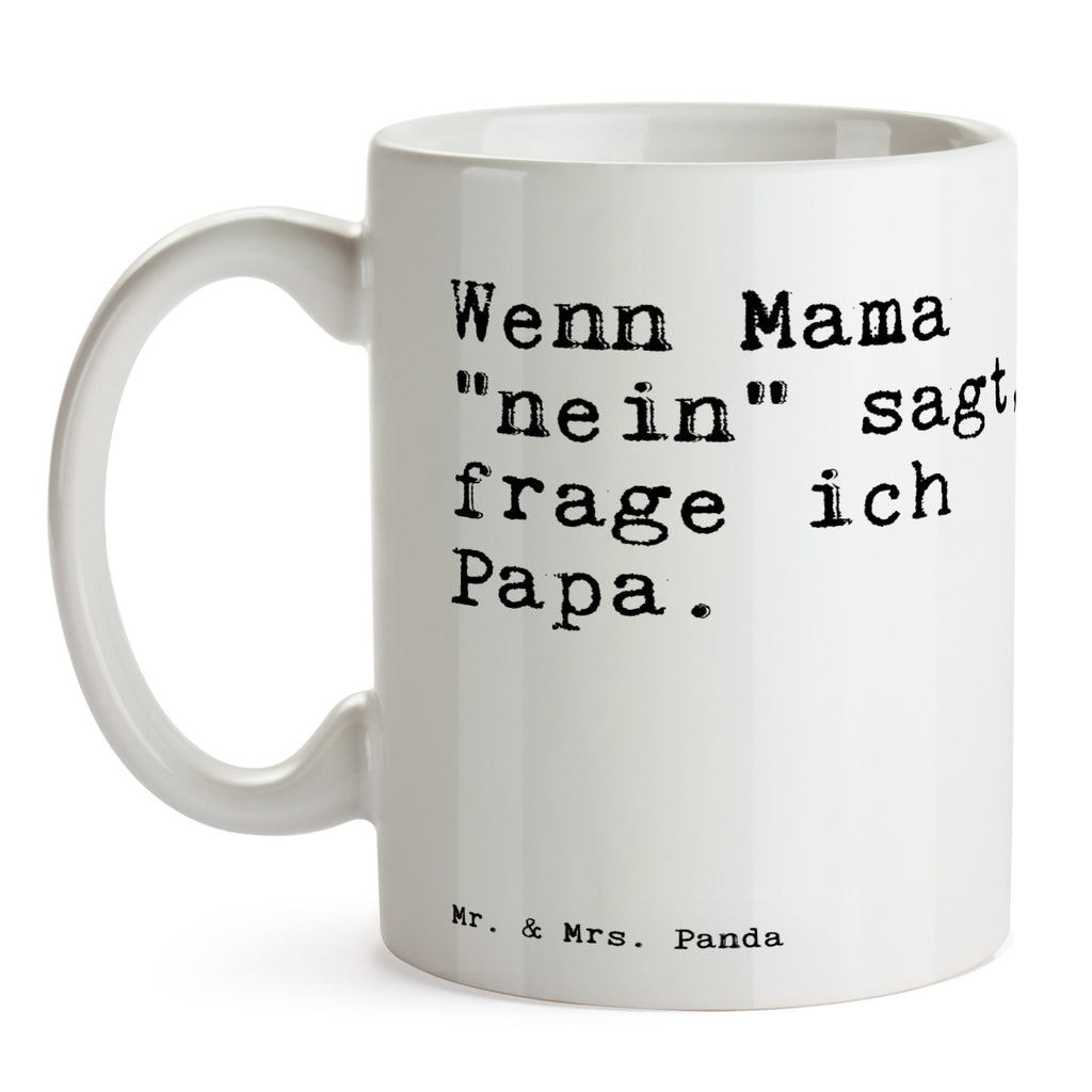 Tasse Sprüche und Zitate Wenn Mama "nein" sagt, frage ich Papa. Spruch Sprüche Weisheiten Zitate Lustig Weisheit Worte Becher, Kaffeetasse, Kaffeebecher, Tee, Frühstück, Büro Vatertag, Muttertag, Mama, Papa, Geschenk Männer Spruch, Sprüche, lustig, Weisheiten, Zitate