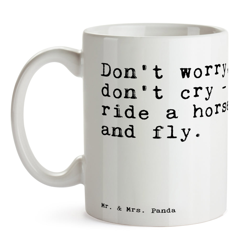Tasse Sprüche und Zitate Don't worry, don't cry - ride a horse and fly. Spruch Sprüche Weisheiten Zitate Lustig Weisheit Worte Becher, Kaffeetasse, Kaffeebecher, Tee, Frühstück, Büro Pferd, Tier, Spruch, Zitat, Reiten, Freude, fly, Horse, Reiter, Freiheit Spruch, Sprüche, lustig, Weisheiten, Zitate