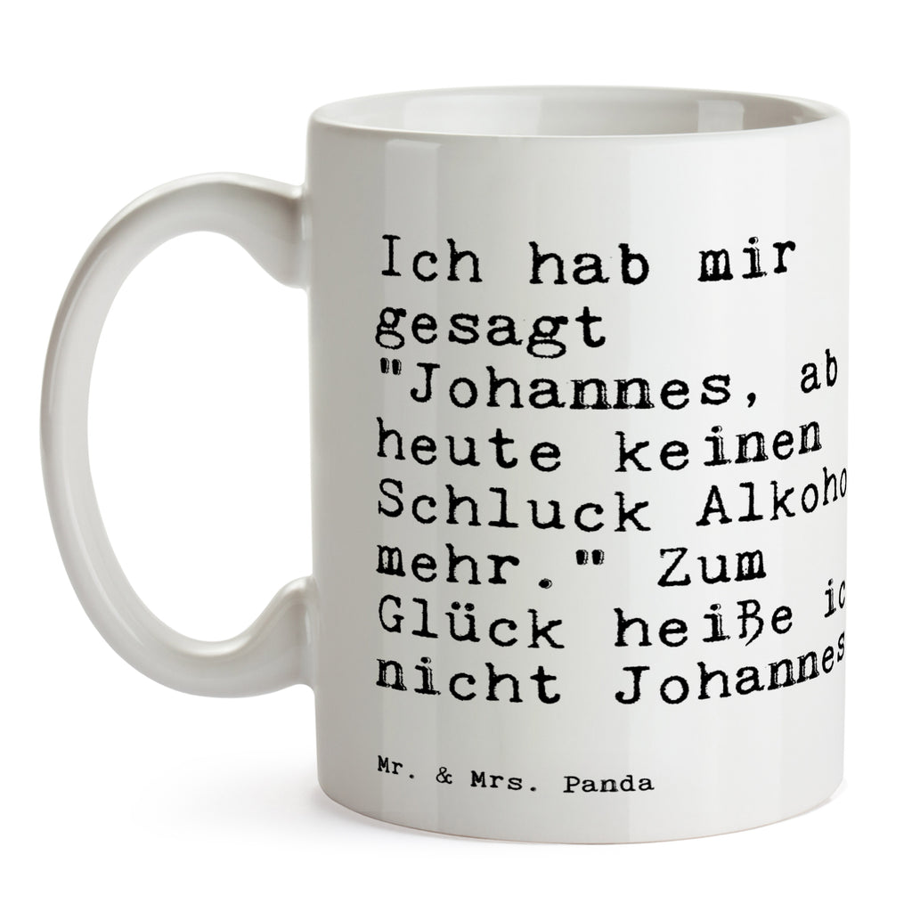 Tasse Sprüche und Zitate Ich hab mir gesagt "Johannes, ab heute keinen Schluck Alkohol mehr." Zum Glück heiße ich nicht Johannes. Spruch Sprüche Weisheiten Zitate Lustig Weisheit Worte Becher, Kaffeetasse, Kaffeebecher, Tee, Frühstück, Büro Spruch, Freund, Kumpel, Johannes, bester Freund, Geschenk Mann, Männer, saufen, Trinkspruch Spruch, Sprüche, lustig, Weisheiten, Zitate