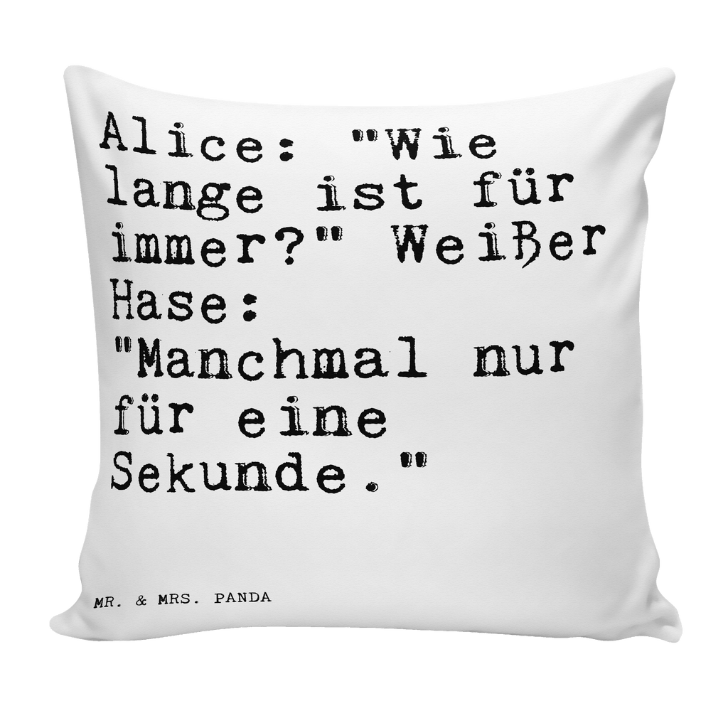 40x40 Kissen Sprüche und Zitate Alice: "Wie lange ist für immer?" Weißer Hase: "Manchmal nur für eine Sekunde." Kissenhülle, Kopfkissen, Sofakissen, Dekokissen, Motivkissen, Spruch, Sprüche, lustig, Weisheiten, Zitate, Spruch Sprüche Weisheiten Zitate Lustig Weisheit Worte