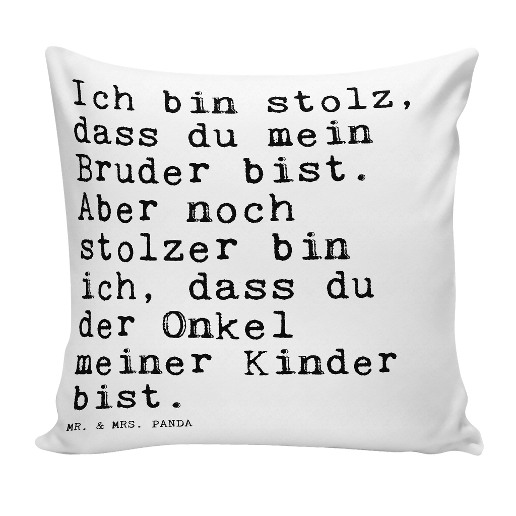 40x40 Kissen Sprüche und Zitate Ich bin stolz, dass du mein Bruder bist. Aber noch stolzer bin ich, dass du der Onkel meiner Kinder bist. Kissenhülle, Kopfkissen, Sofakissen, Dekokissen, Motivkissen, Spruch, Sprüche, lustig, Weisheiten, Zitate, Spruch Sprüche Weisheiten Zitate Lustig Weisheit Worte