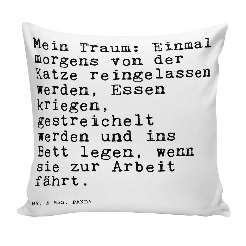 40x40 Kissen Sprüche und Zitate Mein Traum: Einmal morgens von der Katze reingelassen werden, Essen kriegen, gestreichelt werden und ins Bett legen, wenn sie zur Arbeit fährt. Kissenhülle, Kopfkissen, Sofakissen, Dekokissen, Motivkissen, Spruch, Sprüche, lustig, Weisheiten, Zitate, Spruch Sprüche Weisheiten Zitate Lustig Weisheit Worte