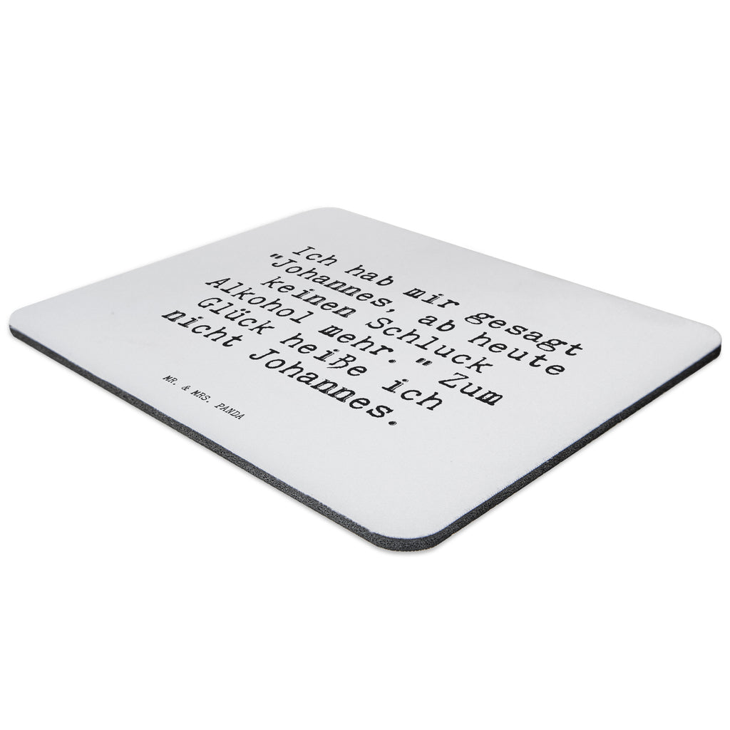 Mauspad Sprüche und Zitate Ich hab mir gesagt "Johannes, ab heute keinen Schluck Alkohol mehr." Zum Glück heiße ich nicht Johannes. Mousepad, Computer zubehör, Büroausstattung, PC Zubehör, Arbeitszimmer, Mauspad, Einzigartiges Mauspad, Designer Mauspad, Spruch, Sprüche, lustig, Weisheiten, Zitate, Spruch Sprüche Weisheiten Zitate Lustig Weisheit Worte