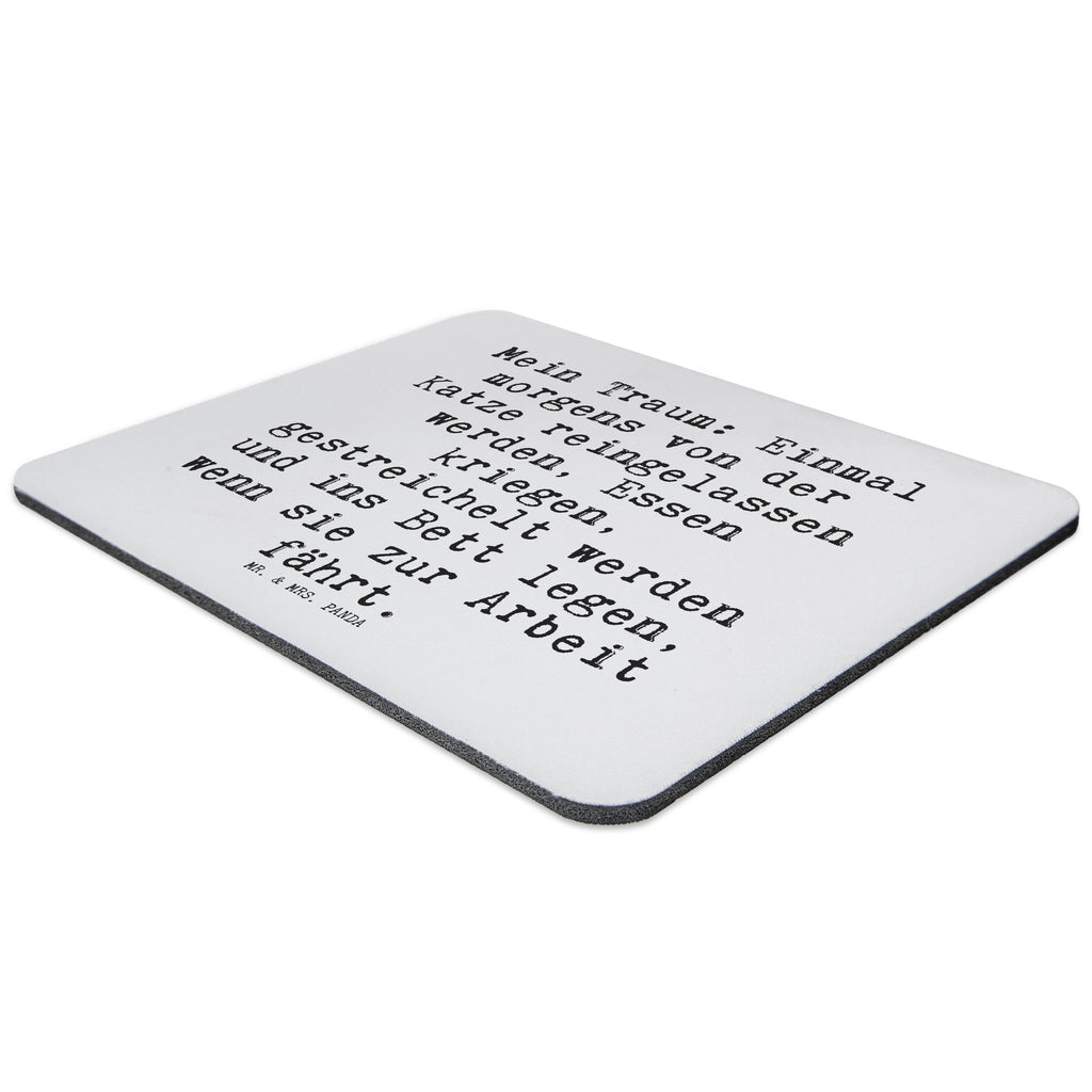 Mauspad Sprüche und Zitate Mein Traum: Einmal morgens von der Katze reingelassen werden, Essen kriegen, gestreichelt werden und ins Bett legen, wenn sie zur Arbeit fährt. Mousepad, Computer zubehör, Büroausstattung, PC Zubehör, Arbeitszimmer, Mauspad, Einzigartiges Mauspad, Designer Mauspad, Spruch, Sprüche, lustig, Weisheiten, Zitate, Spruch Sprüche Weisheiten Zitate Lustig Weisheit Worte