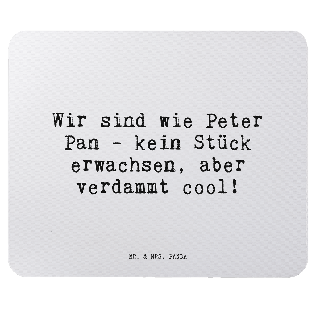 Mauspad Sprüche und Zitate Wir sind wie Peter Pan - kein Stück erwachsen, aber verdammt cool! Mousepad, Computer zubehör, Büroausstattung, PC Zubehör, Arbeitszimmer, Mauspad, Einzigartiges Mauspad, Designer Mauspad, Spruch, Sprüche, lustig, Weisheiten, Zitate, Spruch Sprüche Weisheiten Zitate Lustig Weisheit Worte