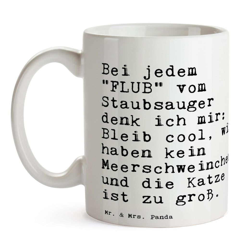 Tasse Text Bei jedem "FLUB" vom Staubsauger denk ich mir: Bleib cool, wir haben kein Meerschweinchen und die Katze ist zu groß. Becher, Kaffeetasse, Kaffeebecher, Tee, Frühstück, Büro, Spruch