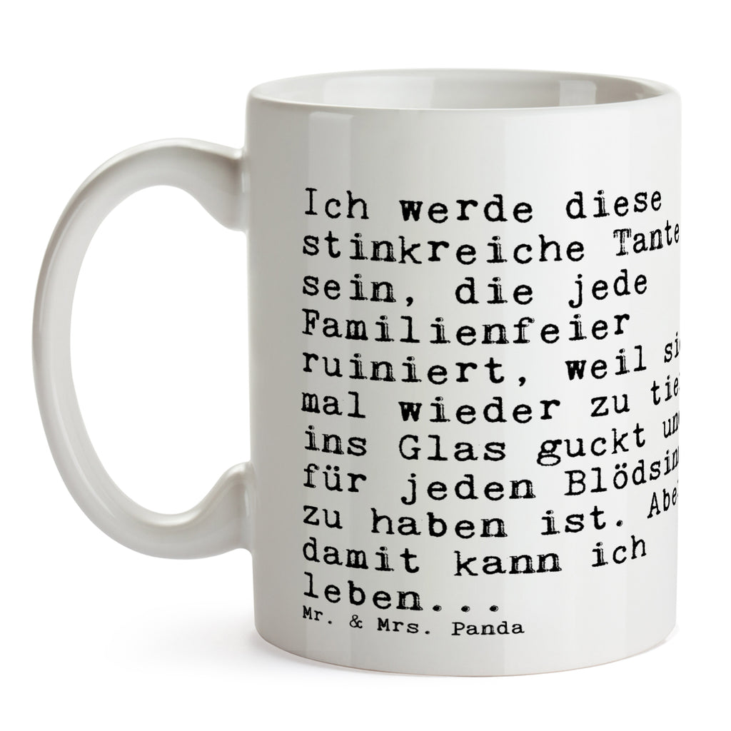Tasse Sprüche und Zitate Ich werde diese stinkreiche Tante sein, die jede Familienfeier ruiniert, weil sie mal wieder zu tief ins Glas guckt und für jeden Blödsinn zu haben ist. Aber damit kann ich leben...
