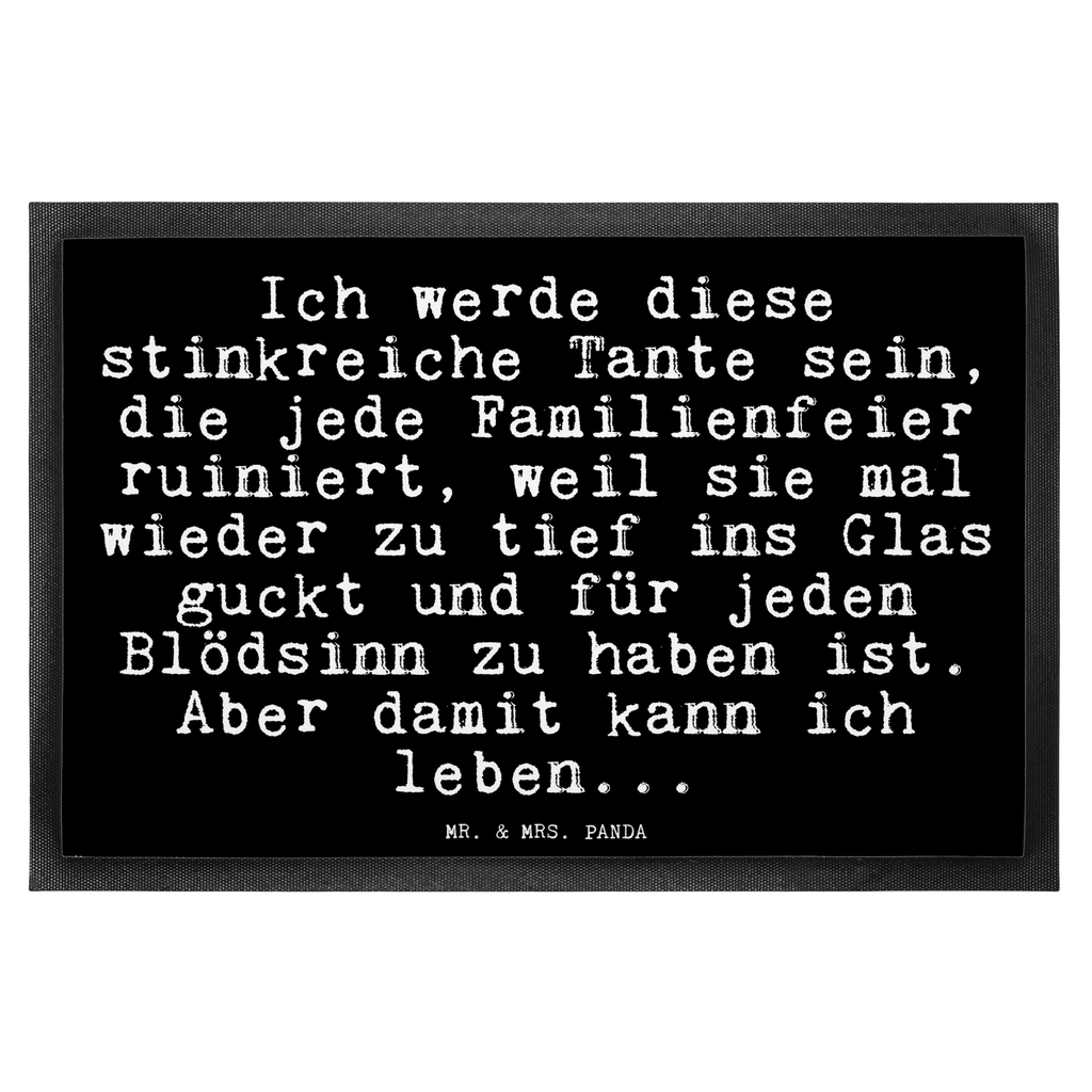 Fußmatte Fun Talk Ich werde diese stinkreiche Tante sein, die jede Familienfeier ruiniert, weil sie mal wieder zu tief ins Glas guckt und für jeden Blödsinn zu haben ist. Aber damit kann ich leben... Türvorleger, Schmutzmatte, Fußabtreter, Matte, Schmutzfänger, Fußabstreifer, Schmutzfangmatte, Türmatte, Motivfußmatte, Haustürmatte, Vorleger, Spruch, Sprüche, lustig, Weisheiten, Zitate, Glizer Spruch Sprüche Weisheiten Zitate Lustig Weisheit Worte