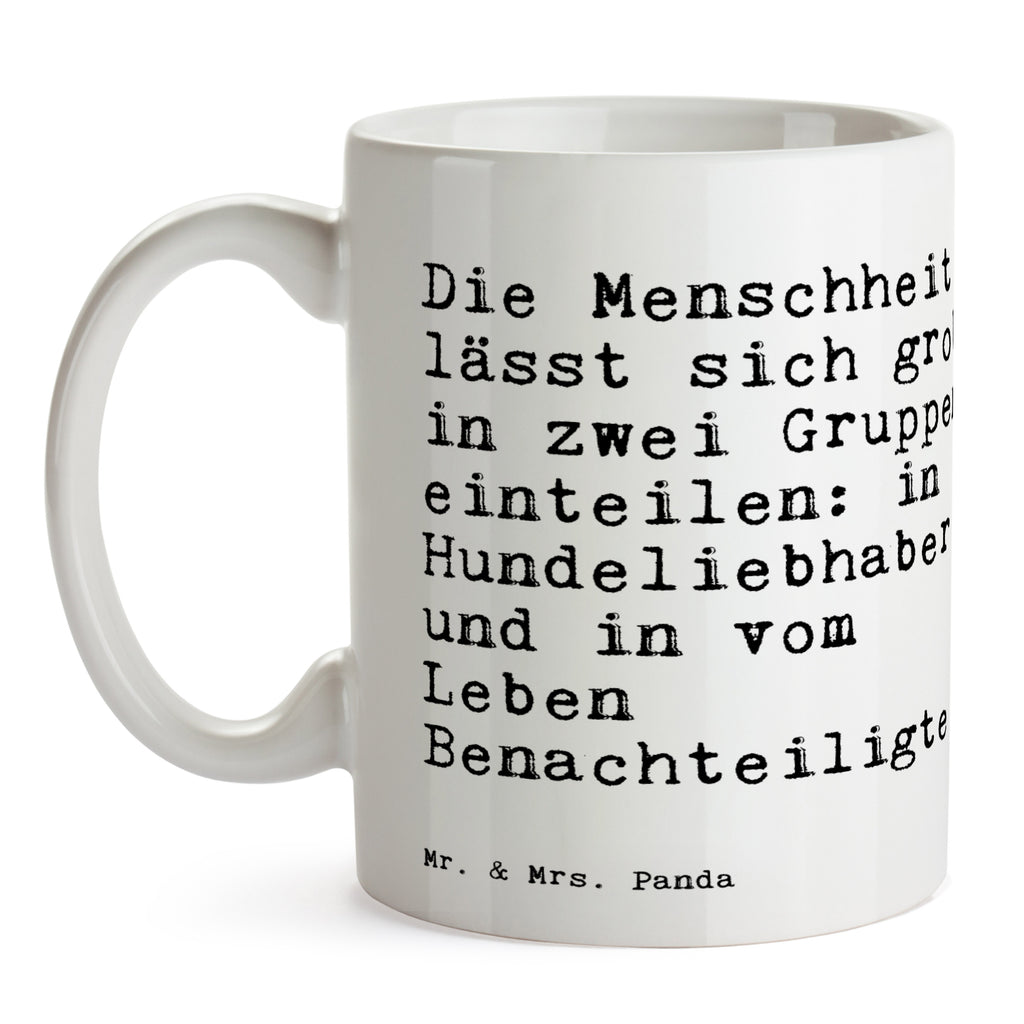Tasse Sprüche und Zitate Die Menschheit lässt sich grob in zwei Gruppen einteilen: in Hundeliebhaber und in vom Leben Benachteiligte. Spruch Sprüche Weisheiten Zitate Lustig Weisheit Worte Becher, Kaffeetasse, Kaffeebecher, Tee, Frühstück, Büro Hund, Pfote, Hand, Tier, Liebe, Haus, Herz, Geld, Herrchen, Frauchen, Geschenk, Spruch, Menschen, Gefühle Spruch, Sprüche, lustig, Weisheiten, Zitate