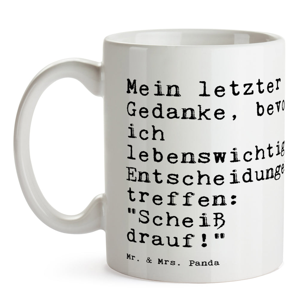 Tasse Sprüche und Zitate Mein letzter Gedanke, bevor ich lebenswichtige Entscheidungen treffe: "Scheiß drauf!" Spruch Sprüche Weisheiten Zitate Lustig Weisheit Worte Becher, Kaffeetasse, Kaffeebecher, Tee, Frühstück, Büro Spruch, Entscheidung, Freundin, Geschenk, Prüfungen, Abi, Schule, Klassenkamerad Spruch, Sprüche, lustig, Weisheiten, Zitate