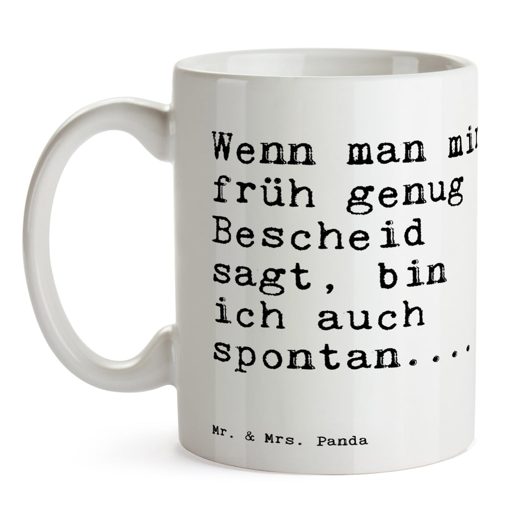 Tasse Sprüche und Zitate Wenn man mir früh genug Bescheid sagt, bin ich auch spontan.... Spruch Sprüche Weisheiten Zitate Lustig Weisheit Worte Becher, Kaffeetasse, Kaffeebecher, Tee, Frühstück, Büro Spontan, Freundin, Freund, Spruch, Geschenk Spruch, Sprüche, lustig, Weisheiten, Zitate