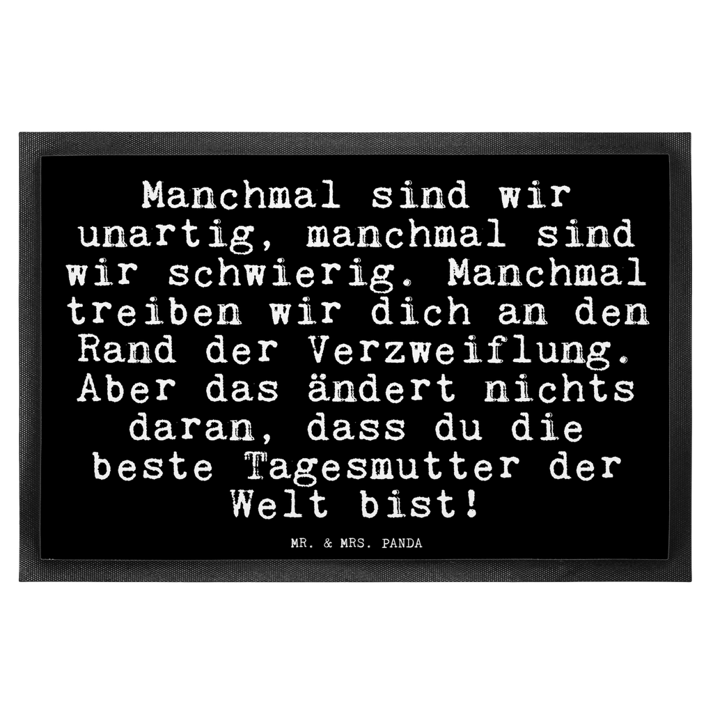 Fußmatte Fun Talk Manchmal sind wir unartig, manchmal sind wir schwierig. Manchmal treiben wir dich an den Rand der Verzweiflung. Aber das ändert nichts daran, dass du die beste Tagesmutter der Welt bist! Türvorleger, Schmutzmatte, Fußabtreter, Matte, Schmutzfänger, Fußabstreifer, Schmutzfangmatte, Türmatte, Motivfußmatte, Haustürmatte, Vorleger, Spruch, Sprüche, lustig, Weisheiten, Zitate, Glizer Spruch Sprüche Weisheiten Zitate Lustig Weisheit Worte