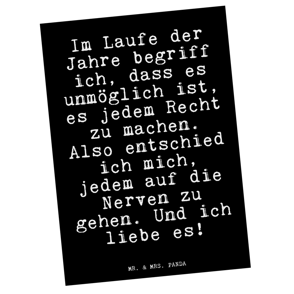 Postkarte Fun Talk Im Laufe der Jahre begriff ich, dass es unmöglich ist, es jedem Recht zu machen. Also entschied ich mich, jedem auf die Nerven zu gehen. Und ich liebe es! Geschenkkarte, Grußkarte, Karte, Einladung, Ansichtskarte, Geburtstagskarte, Einladungskarte, Dankeskarte, Spruch, Sprüche, lustig, Weisheiten, Zitate, Glizer Spruch Sprüche Weisheiten Zitate Lustig Weisheit Worte