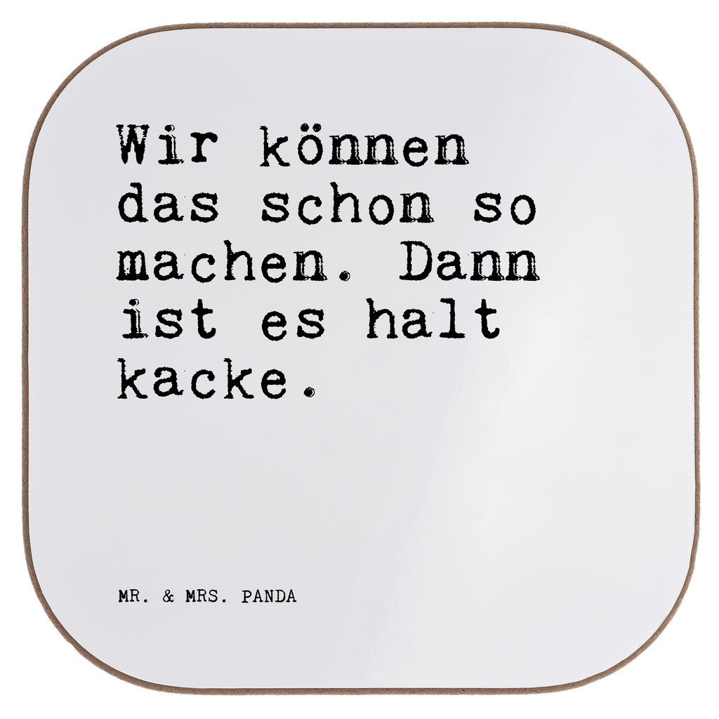 Quadratische Untersetzer Sprüche und Zitate Wir können das schon so machen. Dann ist es halt kacke. Bierdeckel, Glasuntersetzer, Untersetzer Gläser, Getränkeuntersetzer, Spruch, Sprüche, lustig, Weisheiten, Zitate, Spruch Sprüche Weisheiten Zitate Lustig Weisheit Worte