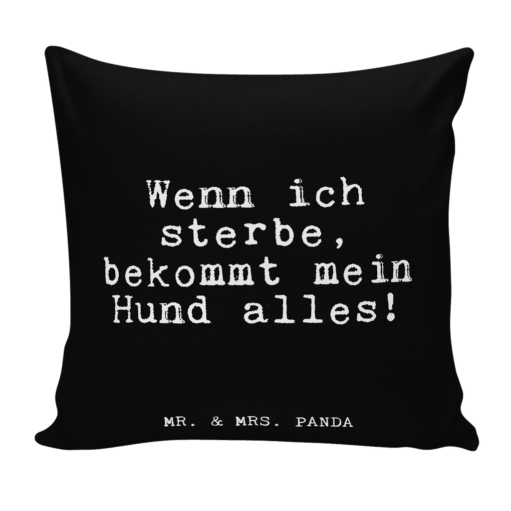 40x40 Kissen Fun Talk Wenn ich sterbe, bekommt mein Hund alles! Kissenhülle, Kopfkissen, Sofakissen, Dekokissen, Motivkissen, Spruch, Sprüche, lustig, Weisheiten, Zitate, Glizer Spruch Sprüche Weisheiten Zitate Lustig Weisheit Worte