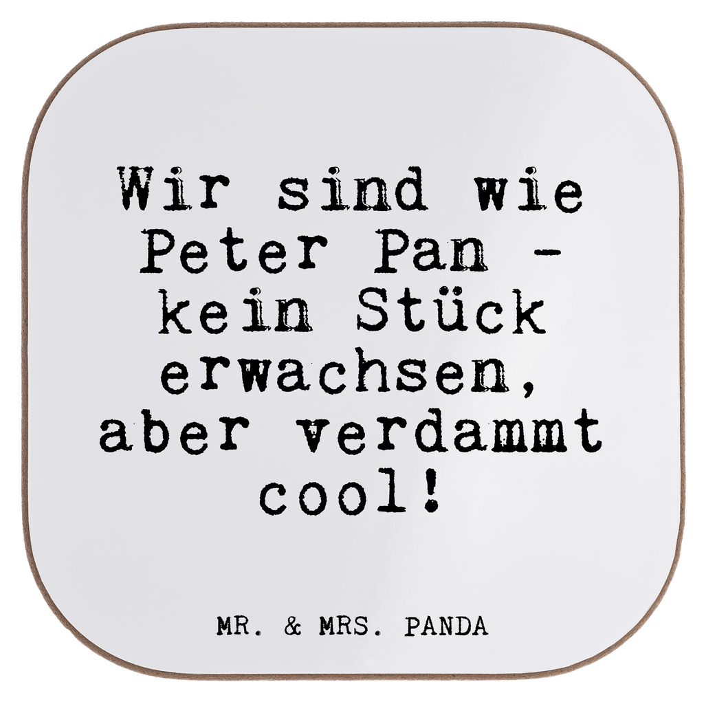 Quadratische Untersetzer Fun Talk Wir sind wie Peter Pan - kein Stück erwachsen, aber verdammt cool! Bierdeckel, Glasuntersetzer, Untersetzer Gläser, Getränkeuntersetzer, Spruch, Sprüche, lustig, Weisheiten, Zitate, Glizer Spruch Sprüche Weisheiten Zitate Lustig Weisheit Worte