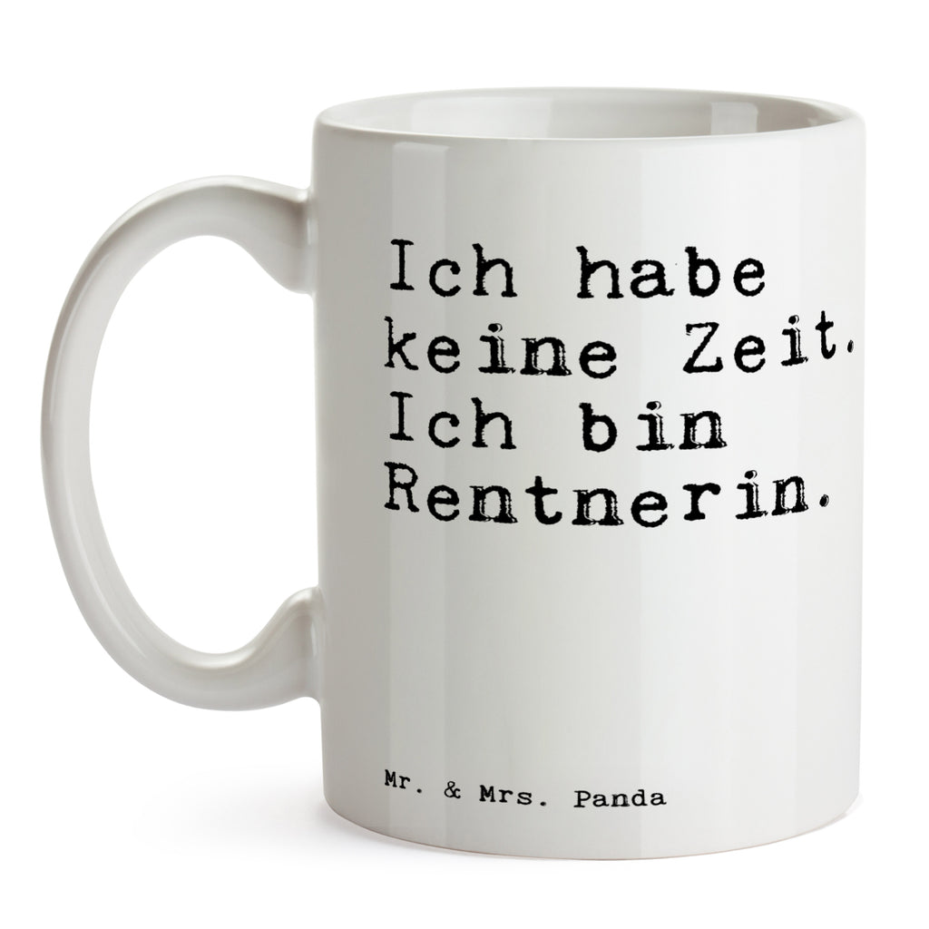 Tasse Sprüche und Zitate Ich habe keine Zeit. Ich bin Rentnerin.