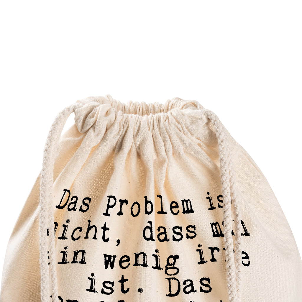 Sportbeutel Sprüche und Zitate Das Problem ist nicht, dass man ein wenig irre ist. Das Problem ist, einen Mann zu finden, dessen irre Seite möglichst kompatibel ist. Sportbeutel, Turnbeutel, Beutel, Sporttasche, Tasche, Stoffbeutel, Sportbeutel Kinder, Spruch, Sprüche, lustig, Weisheiten, Zitate, Spruch Sprüche Weisheiten Zitate Lustig Weisheit Worte