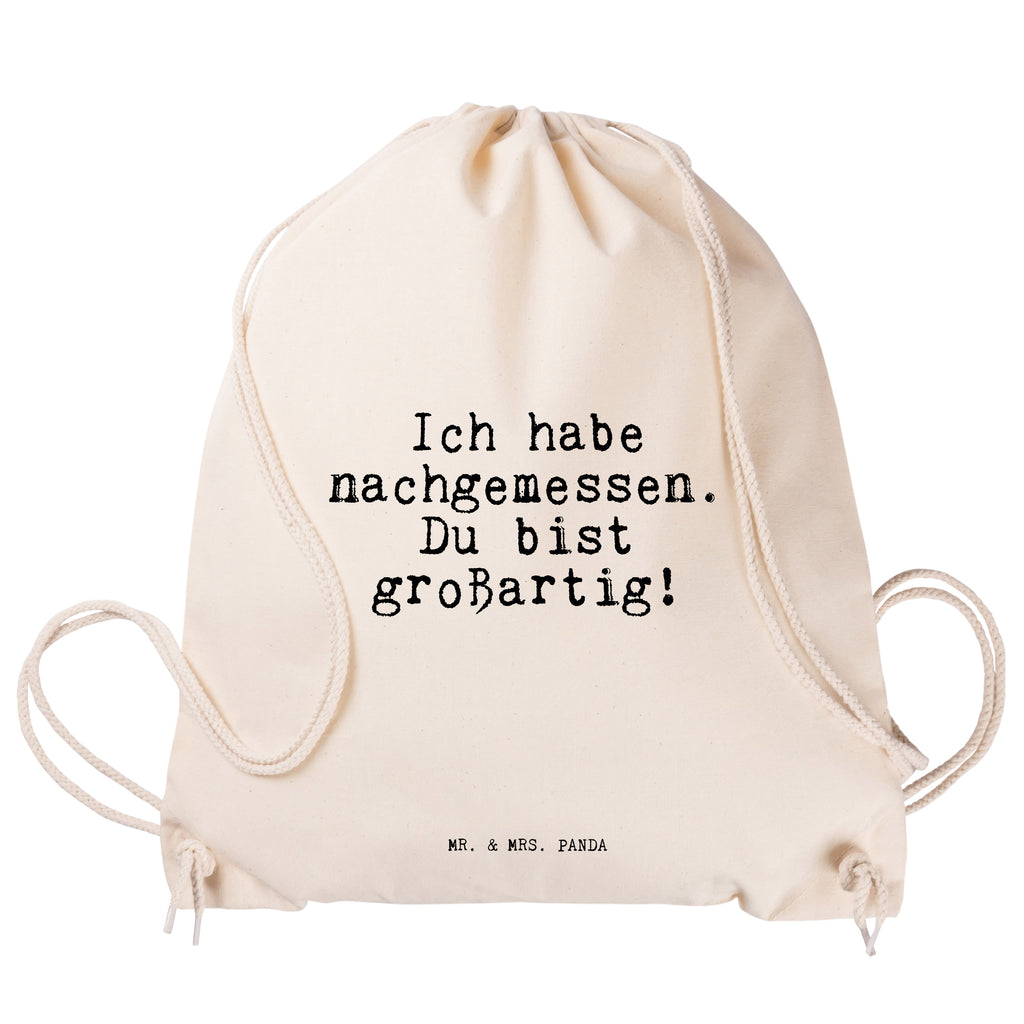 Sportbeutel Sprüche und Zitate Ich habe nachgemessen. Du bist großartig! Sportbeutel, Turnbeutel, Beutel, Sporttasche, Tasche, Stoffbeutel, Sportbeutel Kinder, Spruch, Sprüche, lustig, Weisheiten, Zitate, Spruch Sprüche Weisheiten Zitate Lustig Weisheit Worte