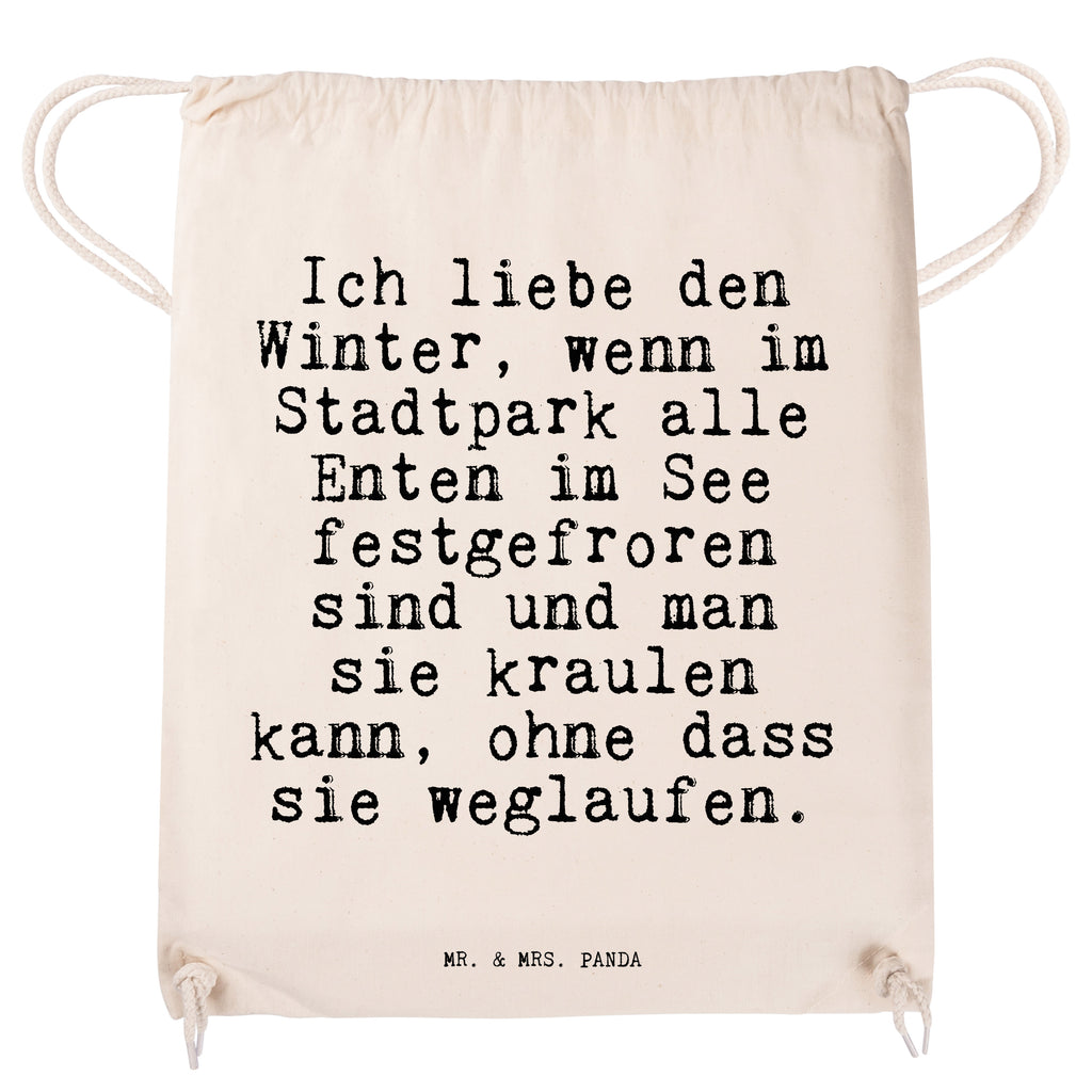 Sportbeutel Sprüche und Zitate Ich liebe den Winter, wenn im Stadtpark alle Enten im See festgefroren sind und man sie kraulen kann, ohne dass sie weglaufen. Sportbeutel, Turnbeutel, Beutel, Sporttasche, Tasche, Stoffbeutel, Sportbeutel Kinder, Spruch, Sprüche, lustig, Weisheiten, Zitate, Spruch Sprüche Weisheiten Zitate Lustig Weisheit Worte