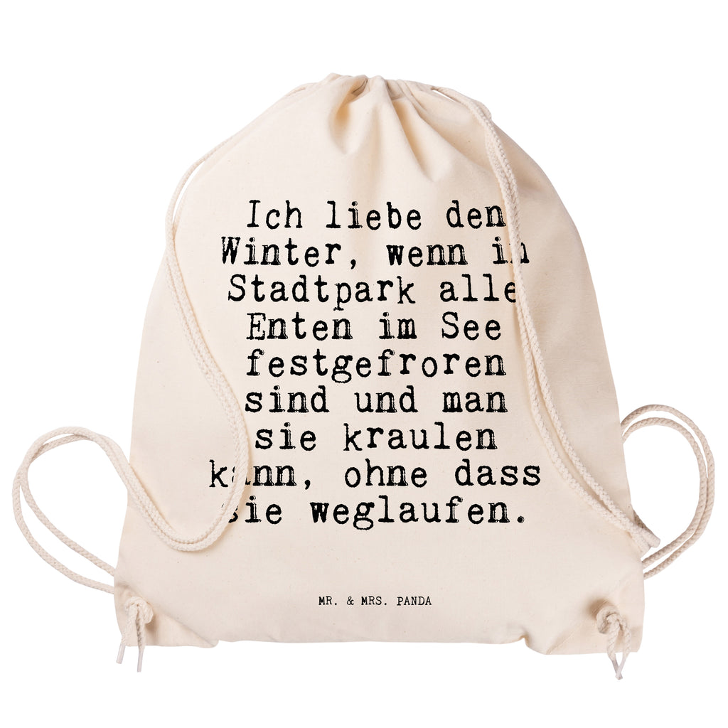 Sportbeutel Sprüche und Zitate Ich liebe den Winter, wenn im Stadtpark alle Enten im See festgefroren sind und man sie kraulen kann, ohne dass sie weglaufen. Sportbeutel, Turnbeutel, Beutel, Sporttasche, Tasche, Stoffbeutel, Sportbeutel Kinder, Spruch, Sprüche, lustig, Weisheiten, Zitate, Spruch Sprüche Weisheiten Zitate Lustig Weisheit Worte
