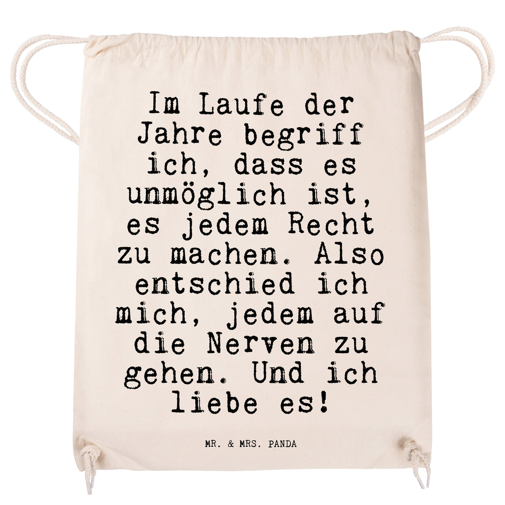 Sportbeutel Sprüche und Zitate Im Laufe der Jahre begriff ich, dass es unmöglich ist, es jedem Recht zu machen. Also entschied ich mich, jedem auf die Nerven zu gehen. Und ich liebe es! Sportbeutel, Turnbeutel, Beutel, Sporttasche, Tasche, Stoffbeutel, Sportbeutel Kinder, Spruch, Sprüche, lustig, Weisheiten, Zitate, Spruch Sprüche Weisheiten Zitate Lustig Weisheit Worte