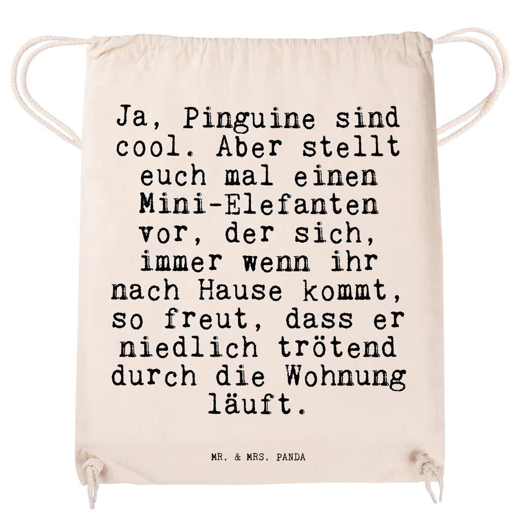 Sportbeutel Sprüche und Zitate Ja, Pinguine sind cool. Aber stellt euch mal einen Mini-Elefanten vor, der sich, immer wenn ihr nach Hause kommt, so freut, dass er niedlich trötend durch die Wohnung läuft. Sportbeutel, Turnbeutel, Beutel, Sporttasche, Tasche, Stoffbeutel, Sportbeutel Kinder, Spruch, Sprüche, lustig, Weisheiten, Zitate, Spruch Sprüche Weisheiten Zitate Lustig Weisheit Worte