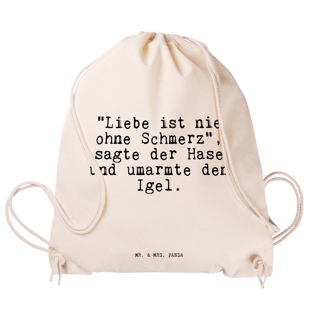Sportbeutel Sprüche und Zitate "Liebe ist nie ohne Schmerz", sagte der Hase und umarmte den Igel. Sportbeutel, Turnbeutel, Beutel, Sporttasche, Tasche, Stoffbeutel, Sportbeutel Kinder, Spruch, Sprüche, lustig, Weisheiten, Zitate, Spruch Sprüche Weisheiten Zitate Lustig Weisheit Worte