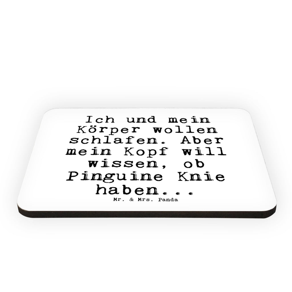 Magnet Sprüche und Zitate Ich und mein Körper wollen schlafen. Aber mein Kopf will wissen, ob Pinguine Knie haben... Kühlschrankmagnet, Pinnwandmagnet, Souvenir Magnet, Motivmagnete, Dekomagnet, Whiteboard Magnet, Notiz Magnet, Kühlschrank Dekoration, Spruch, Sprüche, lustig, Weisheiten, Zitate, Spruch Sprüche Weisheiten Zitate Lustig Weisheit Worte