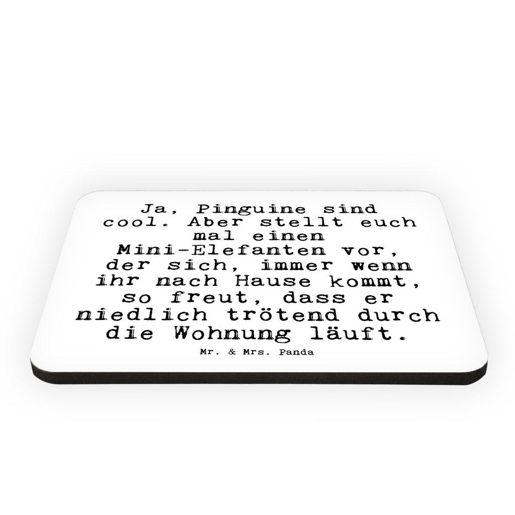 Magnet Sprüche und Zitate Ja, Pinguine sind cool. Aber stellt euch mal einen Mini-Elefanten vor, der sich, immer wenn ihr nach Hause kommt, so freut, dass er niedlich trötend durch die Wohnung läuft. Kühlschrankmagnet, Pinnwandmagnet, Souvenir Magnet, Motivmagnete, Dekomagnet, Whiteboard Magnet, Notiz Magnet, Kühlschrank Dekoration, Spruch, Sprüche, lustig, Weisheiten, Zitate, Spruch Sprüche Weisheiten Zitate Lustig Weisheit Worte