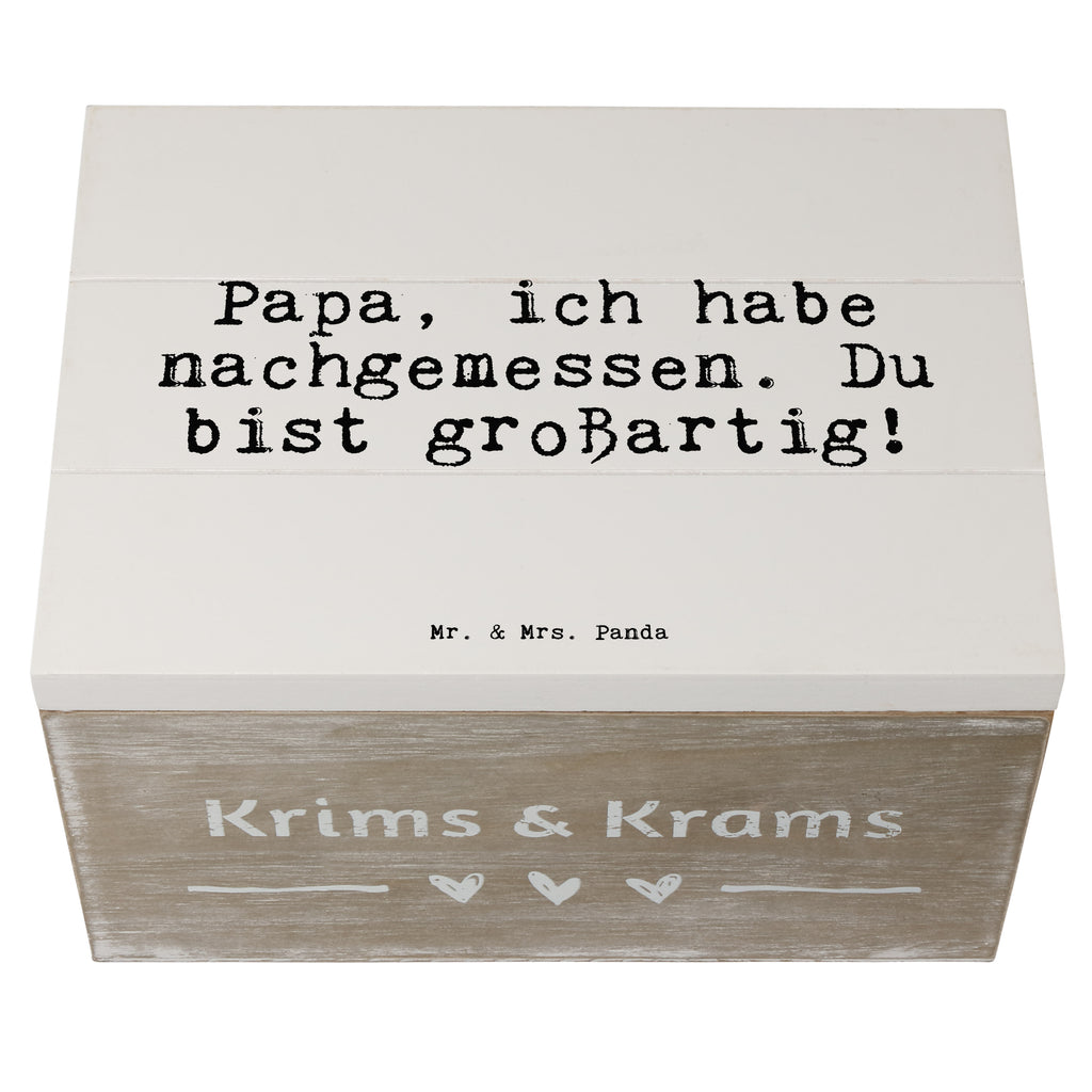 Holzkiste Sprüche und Zitate Papa, ich habe nachgemessen. Du bist großartig! Holzkiste, Kiste, Schatzkiste, Truhe, Schatulle, XXL, Erinnerungsbox, Erinnerungskiste, Dekokiste, Aufbewahrungsbox, Spruch, Sprüche, lustig, Weisheiten, Zitate, Spruch Sprüche Weisheiten Zitate Lustig Weisheit Worte