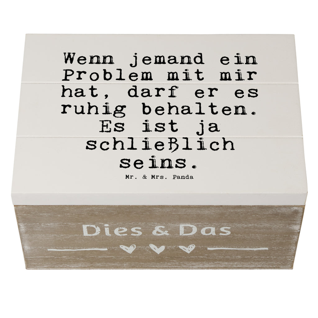 Holzkiste Sprüche und Zitate Wenn jemand ein Problem mit mir hat, darf er es ruhig behalten. Es ist ja schließlich seins. Holzkiste, Kiste, Schatzkiste, Truhe, Schatulle, XXL, Erinnerungsbox, Erinnerungskiste, Dekokiste, Aufbewahrungsbox, Spruch, Sprüche, lustig, Weisheiten, Zitate, Spruch Sprüche Weisheiten Zitate Lustig Weisheit Worte