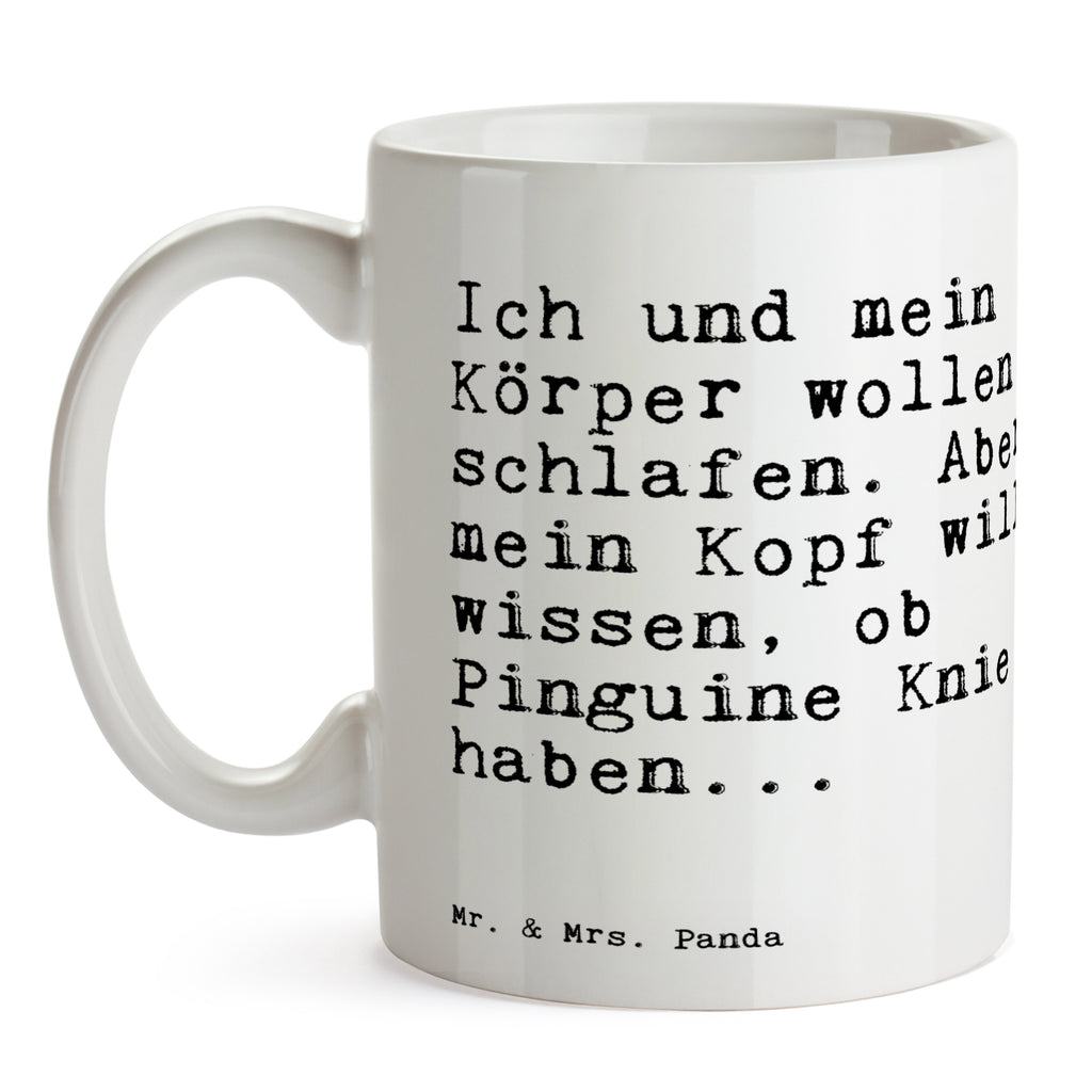 Tasse Sprüche und Zitate Ich und mein Körper wollen schlafen. Aber mein Kopf will wissen, ob Pinguine Knie haben... Spruch Sprüche Weisheiten Zitate Lustig Weisheit Worte Becher, Kaffeetasse, Kaffeebecher, Tee, Frühstück, Büro Spruch, lustiger Spruch, schlafen, Schlafprobleme  Spruch, Sprüche, lustig, Weisheiten, Zitate