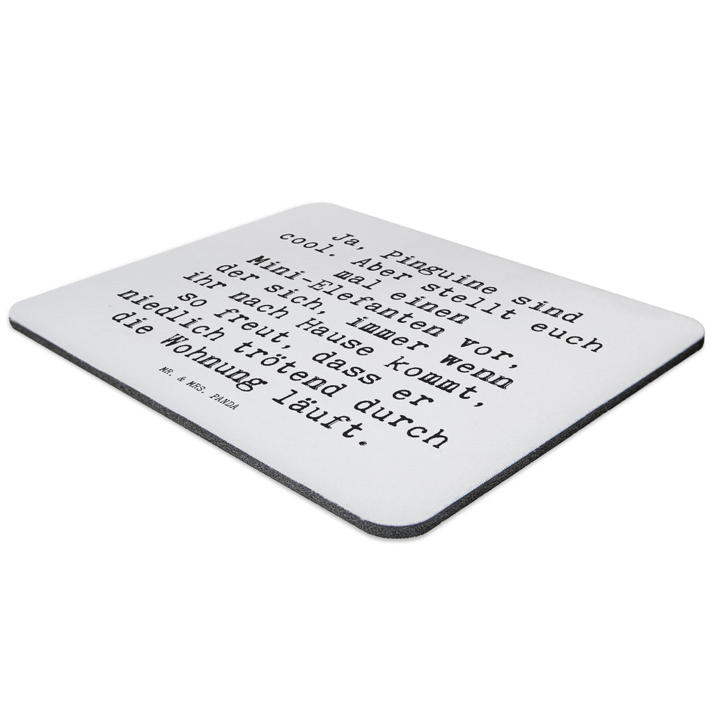 Mauspad Sprüche und Zitate Ja, Pinguine sind cool. Aber stellt euch mal einen Mini-Elefanten vor, der sich, immer wenn ihr nach Hause kommt, so freut, dass er niedlich trötend durch die Wohnung läuft. Mousepad, Computer zubehör, Büroausstattung, PC Zubehör, Arbeitszimmer, Mauspad, Einzigartiges Mauspad, Designer Mauspad, Spruch, Sprüche, lustig, Weisheiten, Zitate, Spruch Sprüche Weisheiten Zitate Lustig Weisheit Worte