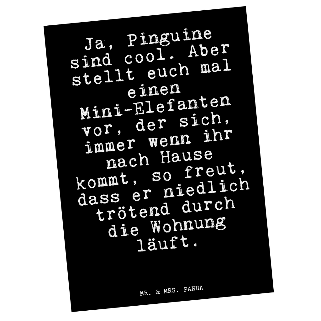 Postkarte Fun Talk Ja, Pinguine sind cool. Aber stellt euch mal einen Mini-Elefanten vor, der sich, immer wenn ihr nach Hause kommt, so freut, dass er niedlich trötend durch die Wohnung läuft. Geschenkkarte, Grußkarte, Karte, Einladung, Ansichtskarte, Geburtstagskarte, Einladungskarte, Dankeskarte, Spruch, Sprüche, lustig, Weisheiten, Zitate, Glizer Spruch Sprüche Weisheiten Zitate Lustig Weisheit Worte