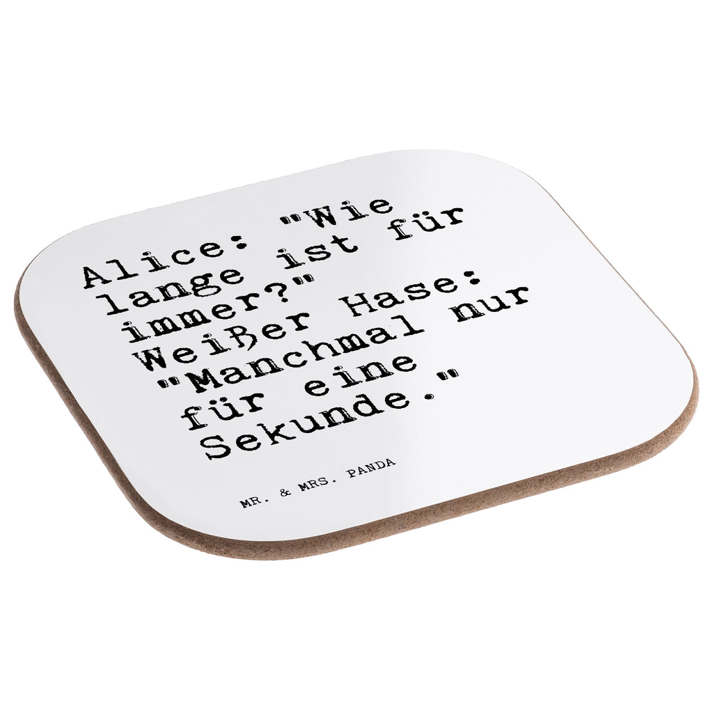 Quadratische Untersetzer Sprüche und Zitate Alice: "Wie lange ist für immer?" Weißer Hase: "Manchmal nur für eine Sekunde." Bierdeckel, Glasuntersetzer, Untersetzer Gläser, Getränkeuntersetzer, Spruch, Sprüche, lustig, Weisheiten, Zitate, Spruch Sprüche Weisheiten Zitate Lustig Weisheit Worte