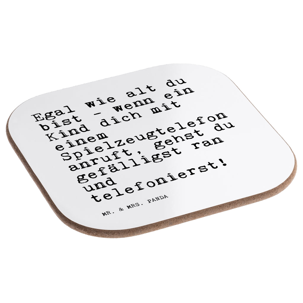 Quadratische Untersetzer Sprüche und Zitate Egal wie alt du bist - wenn ein Kind dich mit einem Spielzeugtelefon anruft, gehst du gefälligst ran und telefonierst! Bierdeckel, Glasuntersetzer, Untersetzer Gläser, Getränkeuntersetzer, Spruch, Sprüche, lustig, Weisheiten, Zitate, Spruch Sprüche Weisheiten Zitate Lustig Weisheit Worte