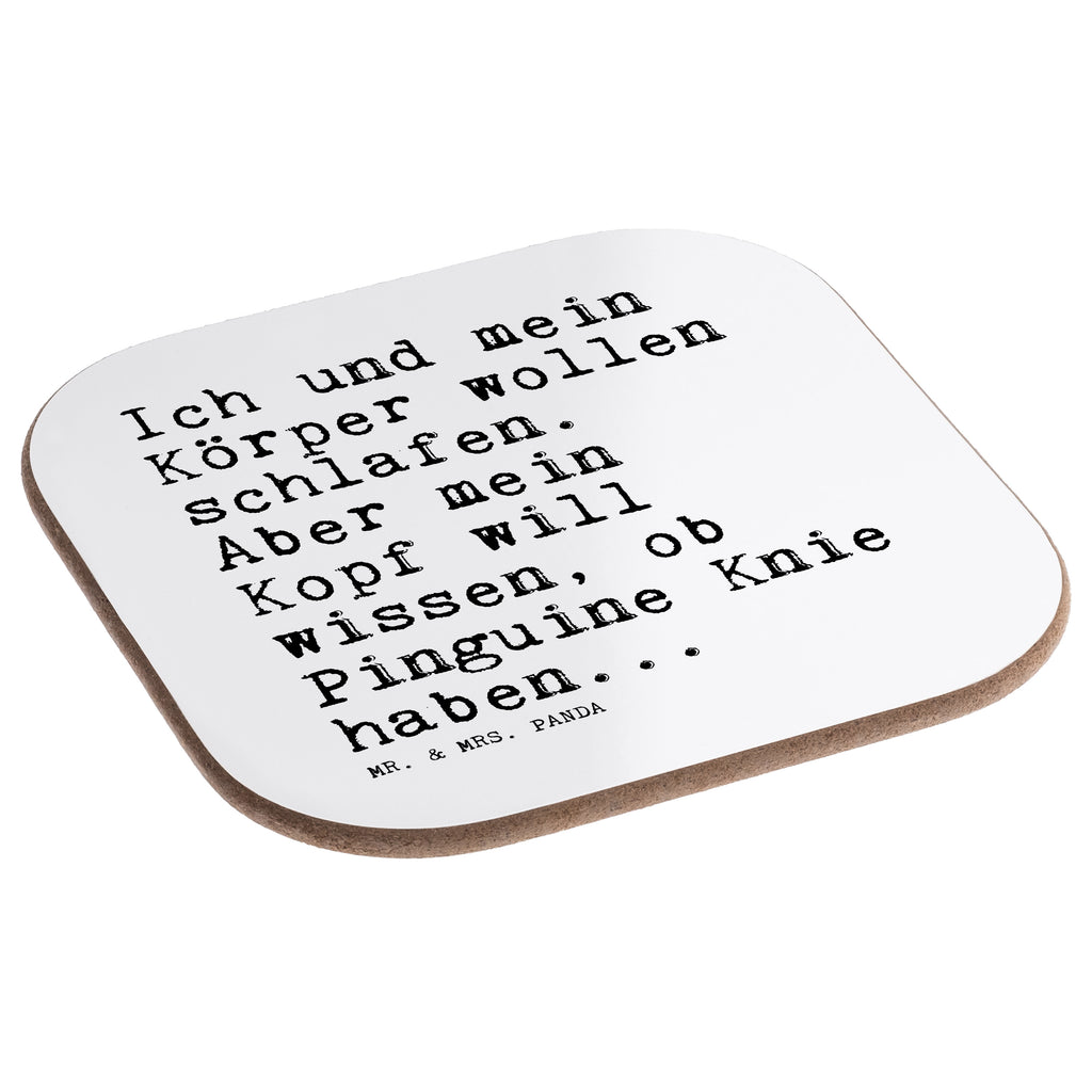 Quadratische Untersetzer Sprüche und Zitate Ich und mein Körper wollen schlafen. Aber mein Kopf will wissen, ob Pinguine Knie haben... Bierdeckel, Glasuntersetzer, Untersetzer Gläser, Getränkeuntersetzer, Spruch, Sprüche, lustig, Weisheiten, Zitate, Spruch Sprüche Weisheiten Zitate Lustig Weisheit Worte