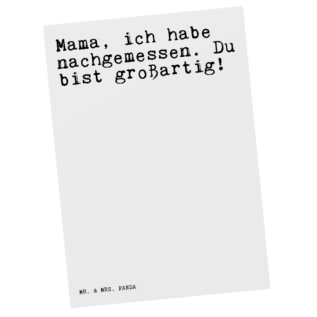 Postkarte Sprüche und Zitate Mama, ich habe nachgemessen. Du bist großartig! Geschenkkarte, Grußkarte, Karte, Einladung, Ansichtskarte, Geburtstagskarte, Einladungskarte, Dankeskarte, Spruch, Sprüche, lustig, Weisheiten, Zitate, Spruch Sprüche Weisheiten Zitate Lustig Weisheit Worte