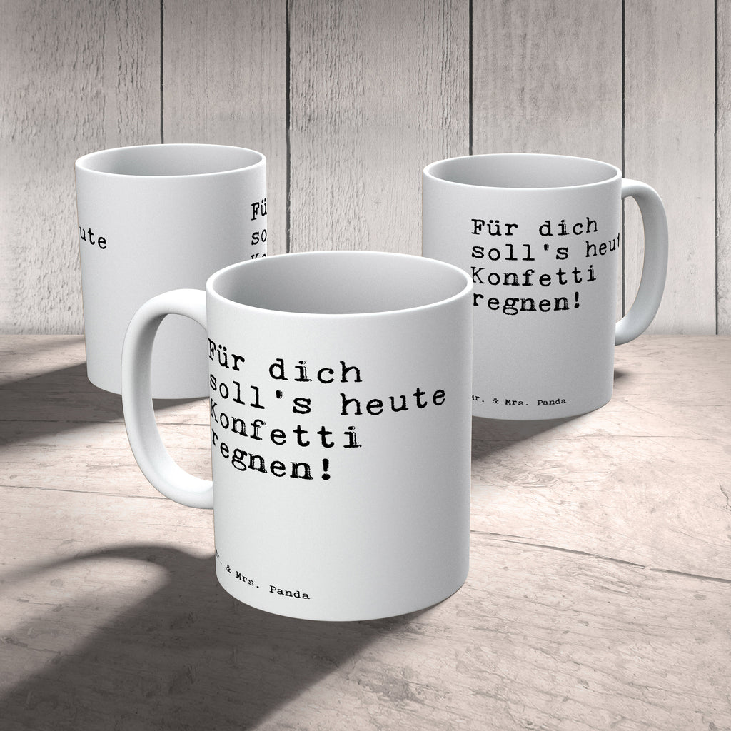 Tasse Sprüche und Zitate Für dich soll's heute Konfetti regnen! Spruch Sprüche Weisheiten Zitate Lustig Weisheit Worte Becher, Kaffeetasse, Kaffeebecher, Tee, Frühstück, Büro Geschenk Freundin, Geburtstag, Geburtstagsgeschenk, Geschenk Frauen, Geschenk Männer, Freund, Kumpel, beste Freundin Spruch, Sprüche, lustig, Weisheiten, Zitate