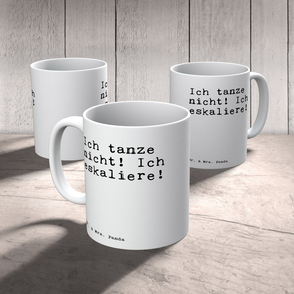 Tasse Sprüche und Zitate Ich tanze nicht! Ich eskaliere! Spruch Sprüche Weisheiten Zitate Lustig Weisheit Worte Becher, Kaffeetasse, Kaffeebecher, Tee, Frühstück, Büro Tanzen Party Feiern Spruch, Sprüche, lustig, Weisheiten, Zitate